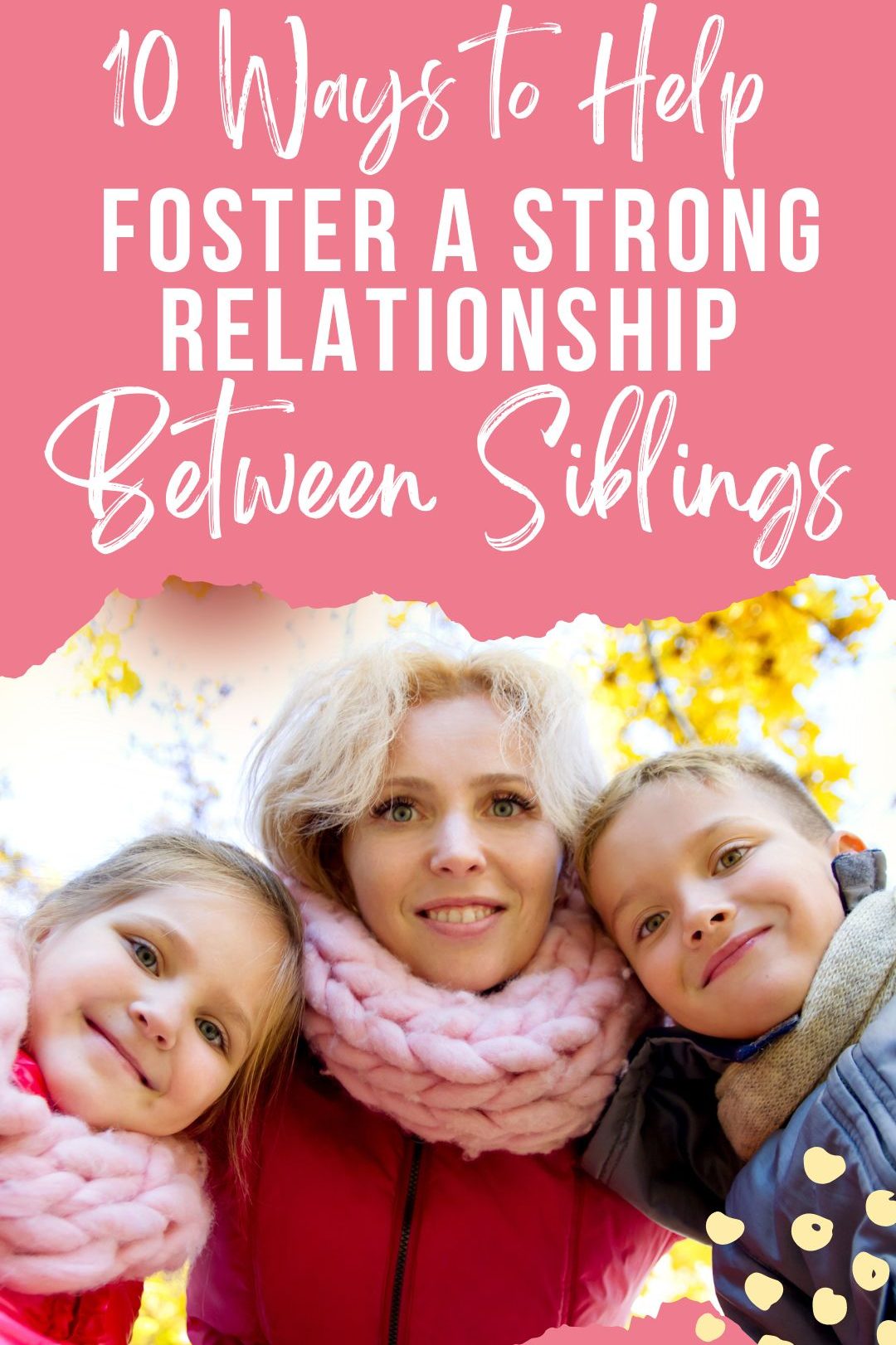 fostering a strong relationship between siblings