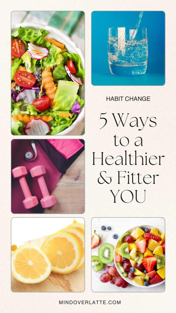 Habit Change: 5 Simple Ways to a Healthier & Fitter YOU 1